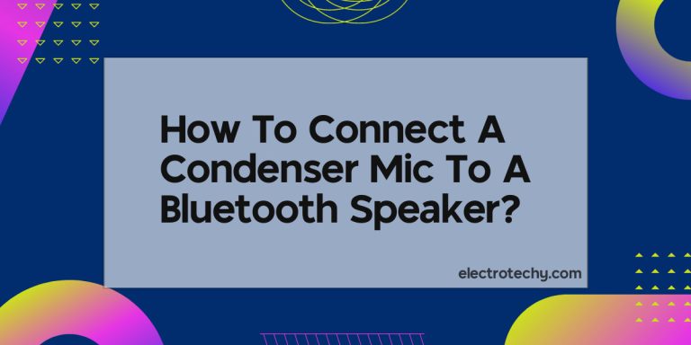 How To Connect A Condenser Mic To A Bluetooth Speaker?