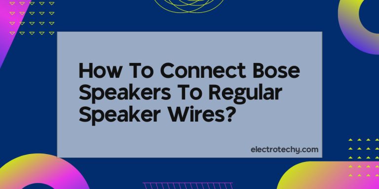 How To Connect Bose Speakers To Regular Speaker Wires?