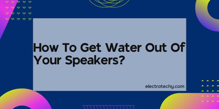 How To Get Water Out Of Your Speakers?