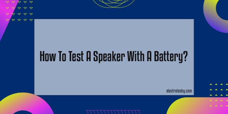How To Test A Speaker With A Battery?