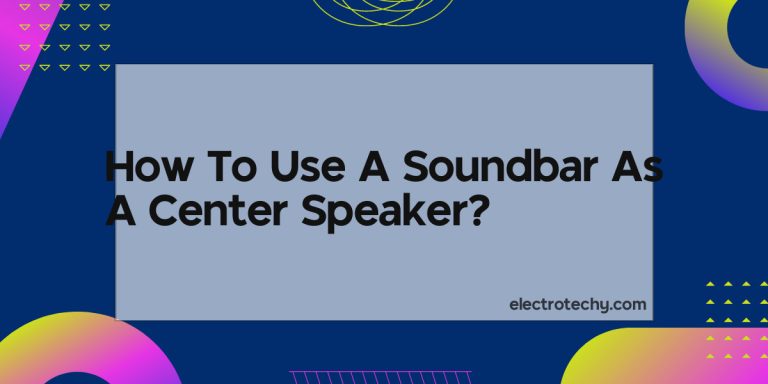 How To Use A Soundbar As A Center Speaker?