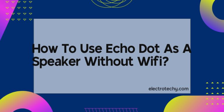 How To Use Echo Dot As A Speaker Without Wifi?