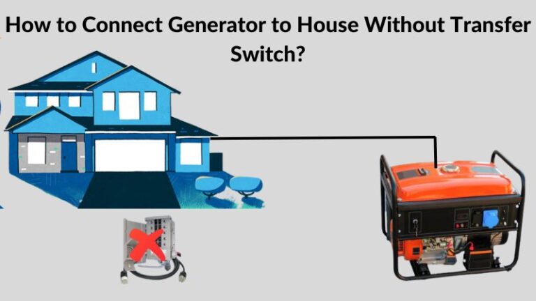 How to Connect Generator to House Without Transfer Switch?